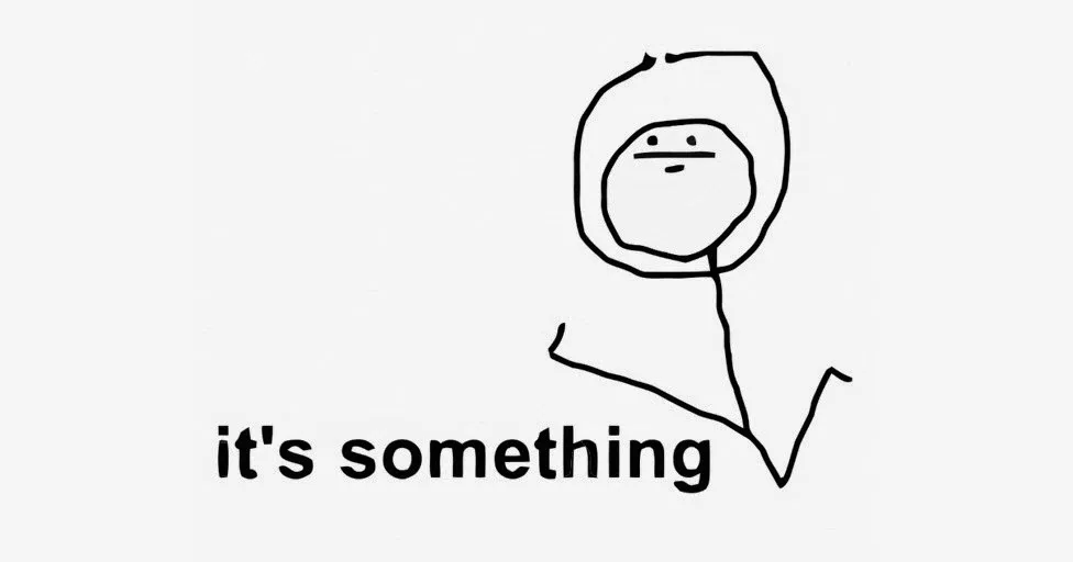 A stick figure jumping, legs out with hands in the air in a celebratory way. There is a caption that says &#x27;its something&#x27; 